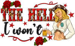 the hell i wont with sassy pinup cowgirl - Texasbilliewilder | Teevron